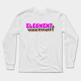 You're So Elegwent, Girl! Long Sleeve T-Shirt